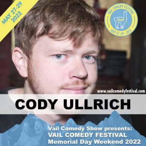 Cody Ullrich is performing at Vail Comedy Festival May 26-28, 2023