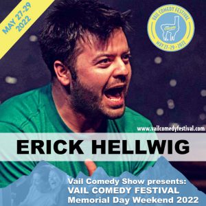 Erick Hellwig is performing at Vail Comedy Festival May 26-28, 2023
