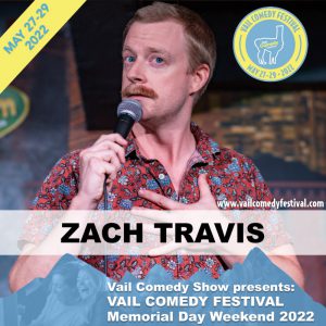 Zach Travis is performing at Vail Comedy Festival May 26-28, 2023