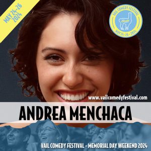 Andrea Menchaca from Portland, OR will be at the 2024 Vail Comedy Festival